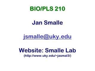 BIO/PLS 210 Jan Smalle jsmalle@uky Website: Smalle Lab (uky/~jasmal3/)