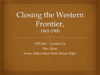 Closing the Western Frontier,  1865-1900