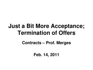 Just a Bit More Acceptance; Termination of Offers