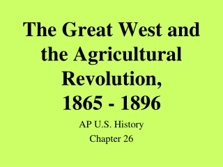 The Great West and the Agricultural Revolution,  1865 - 1896