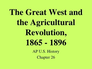 The Great West and the Agricultural Revolution,  1865 - 1896