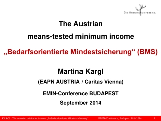 The Austrian means-tested minimum income „Bedarfsorientierte Mindestsicherung“ (BMS) Martina Kargl