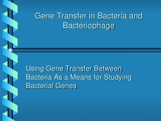 Gene Transfer in Bacteria and Bacteriophage