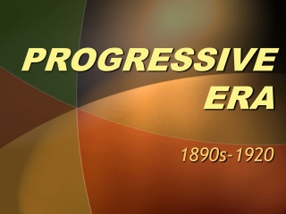 PROGRESSIVE ERA 1890s-1920