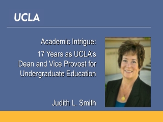 Academic Intrigue:  17 Years as UCLA ’ s Dean and Vice Provost for  Undergraduate Education