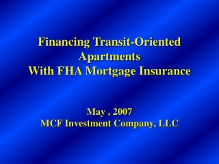 Financing Transit-Oriented Apartments  With FHA Mortgage Insurance May , 2007