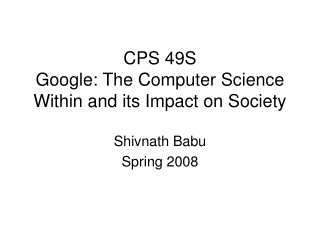 CPS 49S Google: The Computer Science Within and its Impact on Society