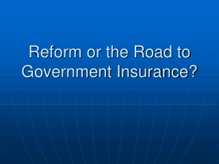 Reform or the Road to Government Insurance?