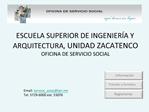 ESCUELA SUPERIOR DE INGENIER A Y ARQUITECTURA, UNIDAD ZACATENCO OFICINA DE SERVICIO SOCIAL