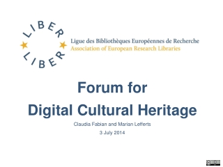 Forum for  Digital Cultural Heritage Claudia Fabian and Marian  Lefferts 3 July 2014