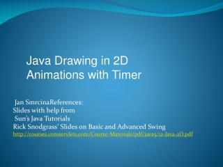 Jan SmrcinaReferences: Slides with help from  Sun’s Java Tutorials