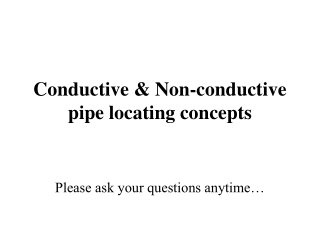 Conductive &amp; Non-conductive pipe locating concepts