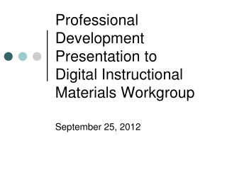 Professional Development Presentation to  Digital Instructional Materials Workgroup