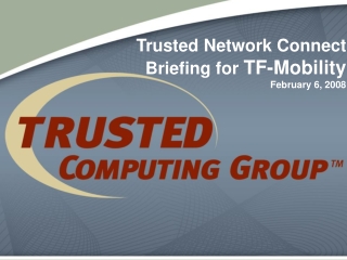 Trusted Network Connect Briefing for  TF-Mobility February 6, 2008