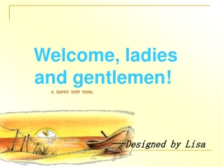 Welcome, ladies         and gentlemen!