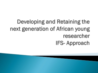 Developing and Retaining the next generation of African young researcher IFS- Approach