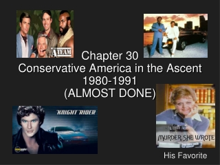 Chapter 30  Conservative America in the Ascent  1980-1991 (ALMOST DONE)