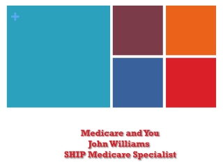 Medicare and You  John Williams  SHIP Medicare Specialist