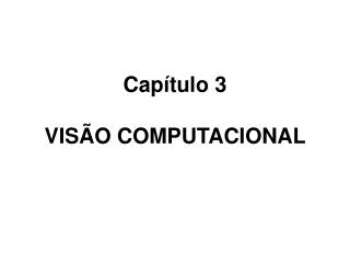 Capítulo 3 VISÃO COMPUTACIONAL