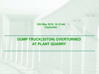 DUMP TRUCK(35TON) OVERTURNED  AT PLANT QUARRY