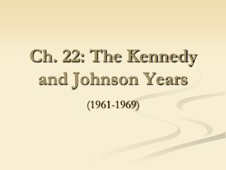Ch. 22: The Kennedy and Johnson Years