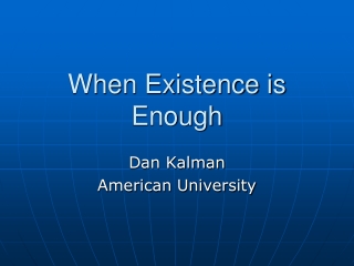 When Existence is Enough