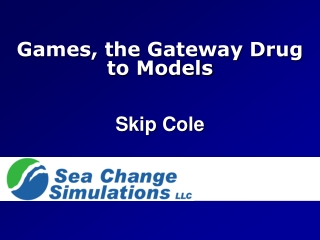 Games, the Gateway Drug to Models Skip Cole