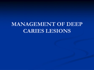 MANAGEMENT OF DEEP CARIES LESIONS