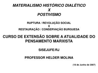 MATERIALISMO HISTÓRICO DIALÉTICO X POSTIVISMO RUPTURA / REVOLUÇÃO SOCIAL X RESTAURAÇÃO / CONSERVAÇÃO BURGUESA