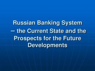 Russian Banking System  –  the Current State and the Prospects for the Future Developments