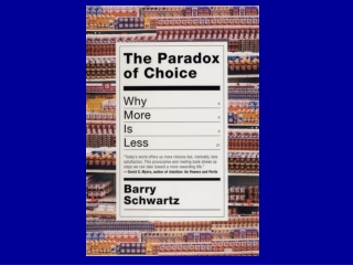 THE PARADOX OF CHOICE