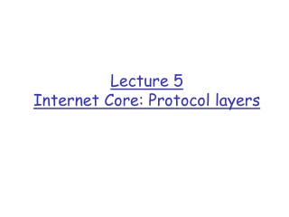 Lecture 5 Internet Core: Protocol layers