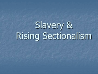 Slavery &amp;             Rising Sectionalism