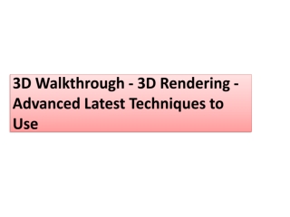 3D Walkthrough, 3D Rendering, Advanced Latest Techniques to Use
