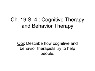 Ch. 19 S. 4 : Cognitive Therapy and Behavior Therapy