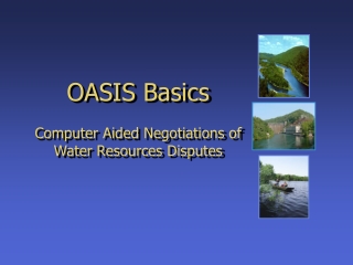 OASIS Basics Computer Aided Negotiations of Water Resources Disputes