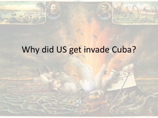 Why did US get invade Cuba?