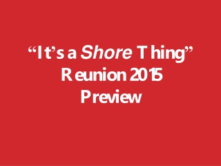 “ It ’ s a  Shore  Thing ” Reunion 2015 Preview
