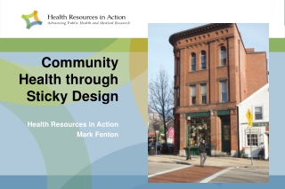 Community Health through Sticky Design  Health Resources in Action Mark Fenton