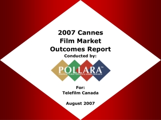 2007 Cannes  Film Market Outcomes Report Conducted by: For: Telefilm Canada August 2007