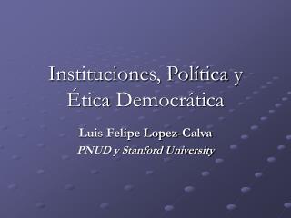 Instituciones , Política y Ética Democrática