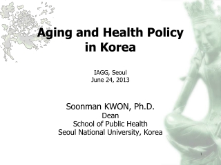 Aging and Health Policy  in Korea IAGG, Seoul  June 24, 2013