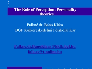 The Role of Perception; Personality theories Falkné dr. Bánó Klára