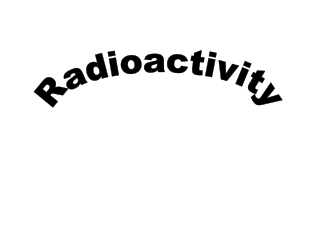 Radioactivity