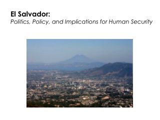 El Salvador: Politics, Policy, and Implications for Human Security