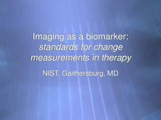 Imaging as a biomarker:  standards for change measurements in therapy