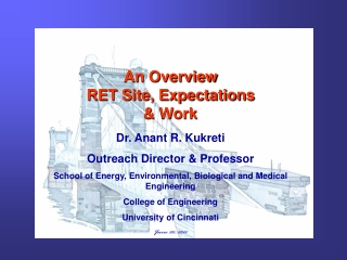 An Overview RET Site, Expectations  &amp; Work Dr. Anant R. Kukreti Outreach Director &amp; Professor