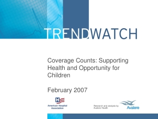 Coverage Counts: Supporting Health and Opportunity for Children February 2007