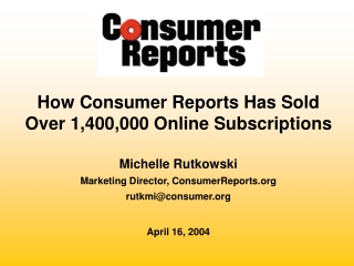 How Consumer Reports Has Sold  Over 1,400,000 Online Subscriptions Michelle Rutkowski