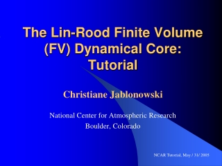 The Lin-Rood Finite Volume  (FV) Dynamical Core: Tutorial